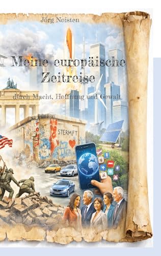 Meine europäische Zeitreise: durch Macht, Hoffnung und Gewalt