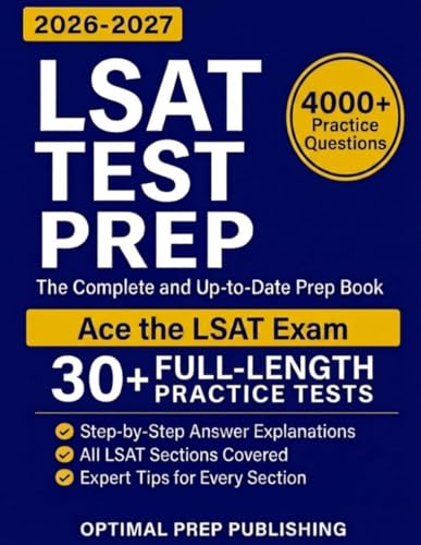 LSAT Test Prep: The Complete & Up-to-Date Prep Book with Full-Length Practice Tests, Exam-Ready Practice Questions & Step-by-Step Explanations to Ace the LSAT