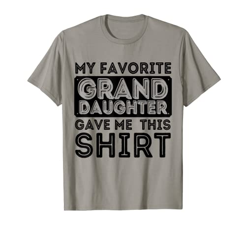 My Favorite Granddaughter Gave Me This Shirt assorti Family T-Shirt