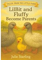 LilBit and Fluffy Become Parents (Tales From The Little Farm) B0G2RXG9VY Book Cover