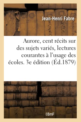 Aurore, Cent Récits Sur Des Sujets Variés, Lectures Courantes À l'Usage Des Écoles. 3e Édition (French Edition)