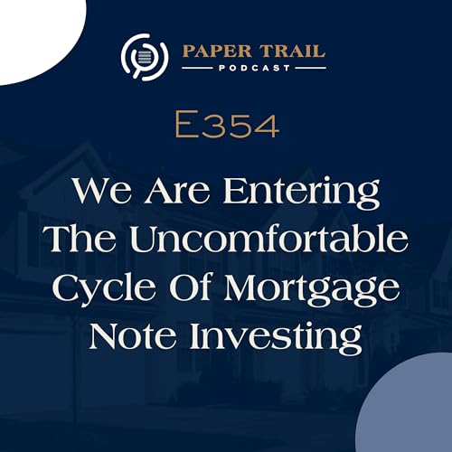 354 | We Are Entering The Uncomfortable Cycle Of Mortgage Note Investing