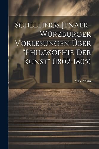 Schellings Jenaer-Würzburger Vorlesungen über "Philosophie der Kunst" (1802-1805) (German Edition)