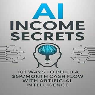 AI Income Secrets - 101 Ways to Build a $5K/Month Cash Flow with Artificial Intelligence cover art
