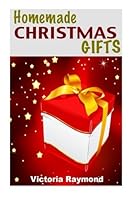 Homemade Christmas Gifts: DIY Holiday Gifts With Easy To Follow Instructions (DIY Crafts For Beginners) 1503050211 Book Cover