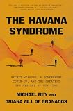 The Havana Syndrome: Secret Weapons, a Government Cover-Up, and the Greatest Spy Mystery of Our Time