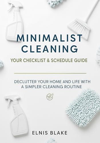 Minimalist Cleaning: Your Checklist & Schedule Guide: Declutter Your Home
