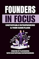 Founders in Focus: Unstoppable Entrepreneurs & Their Game Plans 196831847X Book Cover
