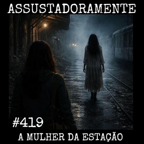 #419 A MULHER DA ESTA&Ccedil;&Atilde;O e outros relatos de assombra&ccedil;&atilde;o