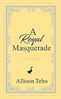 A Royal Masquerade 1790698847 Book Cover