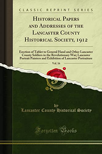 Historical Papers and Addresses of the Lancaster County Historical Society, 1912, Vol. 16: Erection...