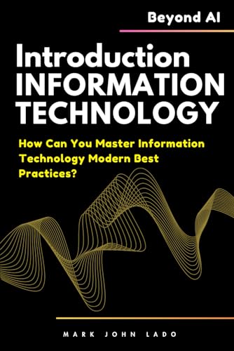 Introduction to Information Technology and Beyond AI: How Can You