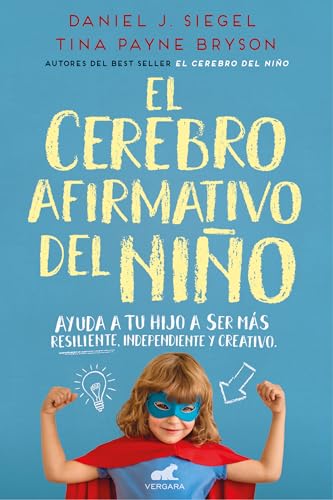 El cerebro afirmativo del niño: Ayuda a tu hijo a ser más resiliente, autónomo y creativo. (Libro práctico)