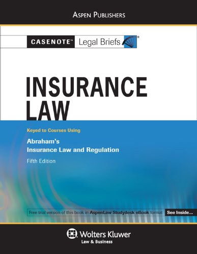 Casenotes Legal Briefs Insurance Law: Keyed to Courses Using Abraham's Insurance Law and Regulation