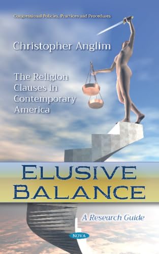 Elusive Balance: The Religion Clauses in Contemporary America. a Research Guide
