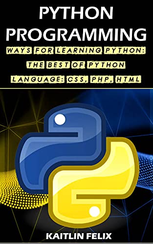 Python Programming: Ways For Learning Python: The Best Of Python Language: CSS, PHP, HTML Front Cover