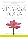 The Complete Book of Vinyasa Yoga: The Authoritative Presentation-Based on 30 Years of Direct Study Under the Legendary Yoga Teacher Krishnamacha