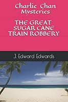Charlie Chan Mysteries: THE SUGAR CANE TRAIN ROBBERY 1093410469 Book Cover