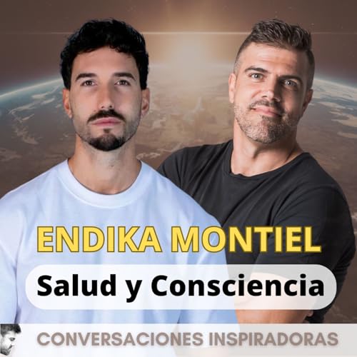 Salud y Consciencia - Endika Montiel - Parte I