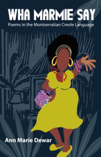 Wha Marmie Say: Poems in the Montserratian Creole Language