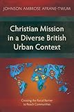 Christian Mission in a Diverse British Urban Context: Crossing the Racial Barrier to Reach Communities (Studies in Missiology)