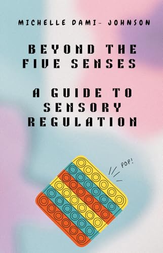 Beyond The Five Senses: A Guide to Sensory Regulation (English Edition)