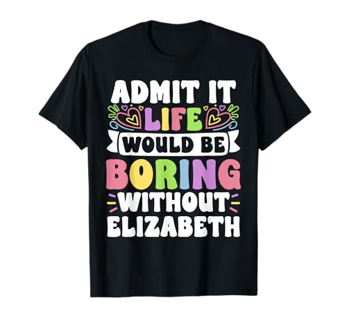 Elizabeth Personalized Name Funny Saying First Name Family T-Shirt