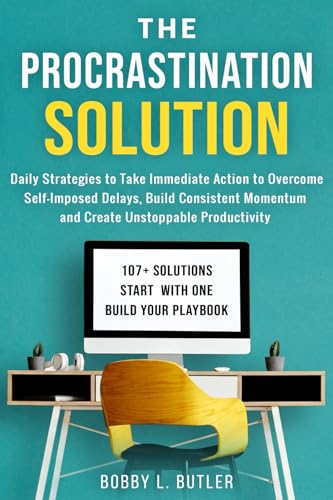 The Procrastination Solution: Daily Strategies to Take Immediate Action to