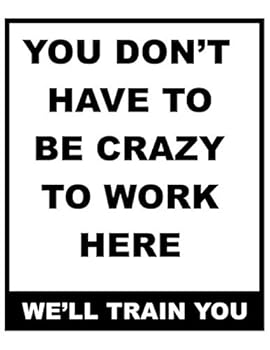You Don't Have to Be Crazy to Work Here We'll Train You:Lined Notebook-Funny Office Gift, Coworkers Gifts, Coworker Gag Book, Boss Work Christmas Notebooks : 8. 5*11 Black Cover, 120 Pages for Writing