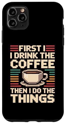 First I Drink The Coffee Then I Do The Things �X�}�z�P�[�X iPhone 11 Pro Max �p