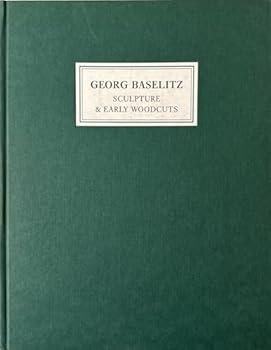 Hardcover Georg Baselitz: Sculpture & early woodcuts Book