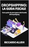  Dropshipping: la Guida Fiscale: Tutto quello che devi sapere sulla fiscalità del Dropshipping (Italian Edition)