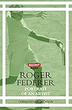 Roger Federer: Portrait Of An Artist