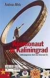 Kosmonaut in Kaliningrad. Entdeckungsreisen durch das Universum Ost - Andreas Metz 