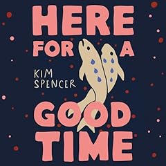 Here for a Good Time Audiobook By Kim Spencer cover art
