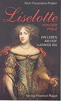 Liselotte von der Pfalz: Ein Leben am Hof Ludwigs XIV 3791727907 Book Cover