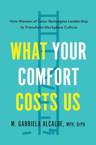 What Your Comfort Costs Us: How Women of Color Reimagine