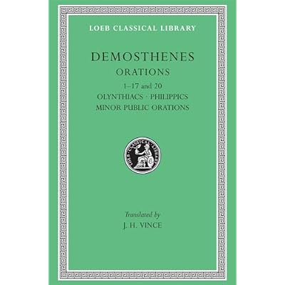 Orations, Volume I: Orations 1-17 and 20: Olynthiacs 1-3. Philippic 1. On the Peace. Philippic 2. On Halonnesus. On the Chersonese. Philippics 3 and 4. Answer to Philip's Letter. Philip's Letter. On Organization. On the Navy-boards. For the Liberty of the Rhodians. For the P