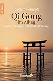 Qi Gong im Alltag: Kleine Übungen mit großer Wirkung - Joachim Pongratz