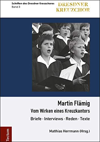 Martin Flamig: Vom Wirken Eines Kreuzkantors (German Edition)