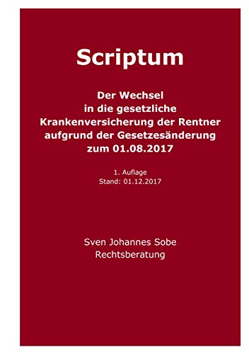 Der Wechsel in die gesetzliche Krankenversicherung der Rentner aufgrund der Gesetzesänderung zum 01.08.2017 (German Edition) - Sobe, Sven Johannes
