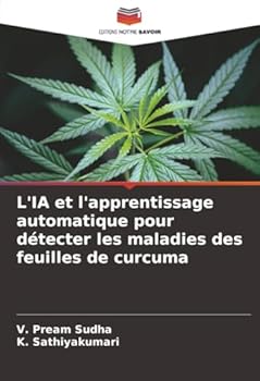 L'IA et l'apprentissage automatique pour détecter les maladies des feuilles de curcuma (French Edition)