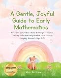 A Gentle, Joyful Guide to Early Mathematics: Teach Your Child Maths at Home (Ages 2–7) | Build Number Sense, Confidence and Thinking Skills Through Play and Real-Life Moments