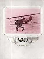 Waco Airplanes: Ask Any Pilot the Authentic History of Waco 0960273409 Book Cover