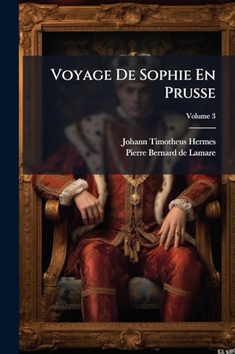 Voyage De Sophie En Prusse; Volume 3 (French Edition)