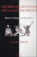Les siècles aveugles de la gauche perdue : Rome, La Mecque ou Jérusalem ? 2914585810 Book Cover