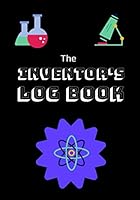 The Inventor's Log Book : Inventor Notebook for Kids 1079980180 Book Cover