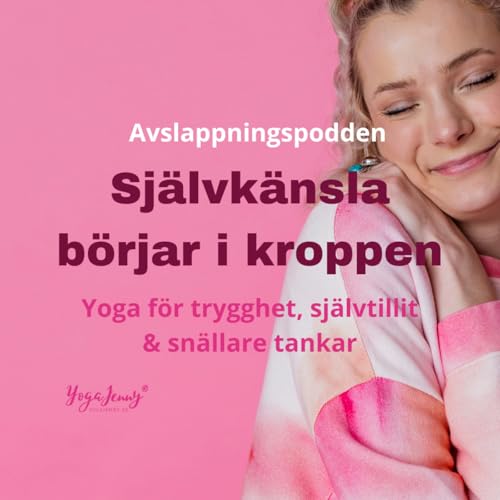 Sj&auml;lvk&auml;nsla b&ouml;rjar i kroppen &ndash; yoga f&ouml;r trygghet, sj&auml;lvtillit & sn&auml;llare tankar