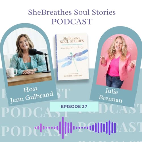 SheBreathes Soul Stories Episode 37 &ndash; Choosing Joy After Loss with Julie Brennan
