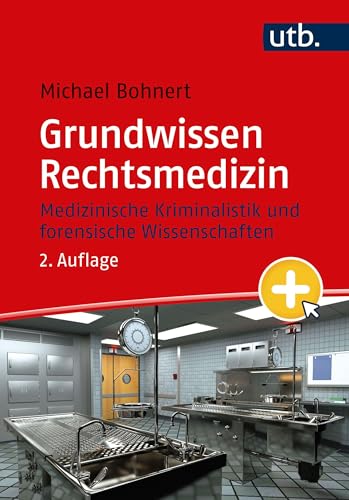 Grundwissen Rechtsmedizin: Medizinische Kriminalistik und forensische Wissenschaften mit eLearning-Kurs